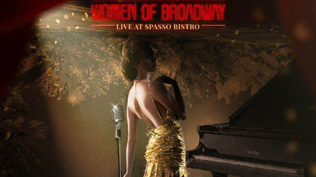 THE WOMEN OF BROADWAY AT SPASSO BISTRO